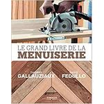 livre menuiserie le grand livre de la menuiserie de gallauziaux et fedullo